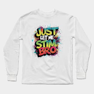 Just Let Me Stim Bro, Graffiti Design Long Sleeve T-Shirt